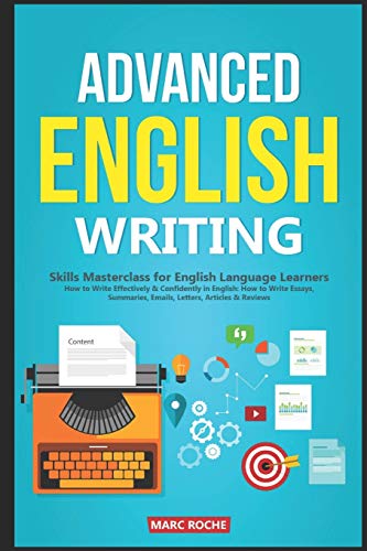 Advanced English Writing Skills: Masterclass for English Language Learners. How to Write Effectively & Confidently in English: How to Write Essays, ... Articles & Reviews (ESL Writing, Band 1)