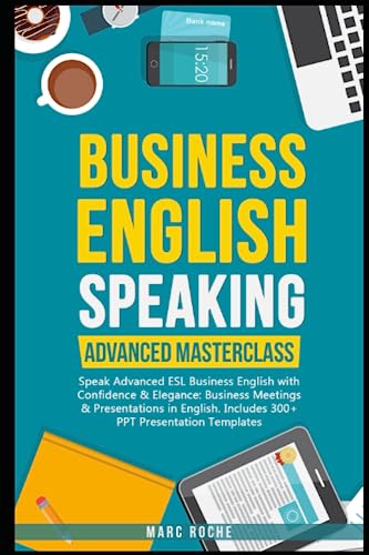 Business English Speaking: Advanced Masterclass – Speak Advanced ESL Business English with Confidence & Elegance: Business Meetings & Presentations in ... Speaking, Communication & Etiquette, Band 8) von Independently Published