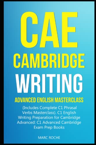 CAE Cambridge Writing: Advanced English Masterclass: (Includes Complete C1 Phrasal Verbs Masterclass)- C1 English Writing Preparation for Cambridge Advanced: C1 Advanced Cambridge Exam Prep Books von Independently Published