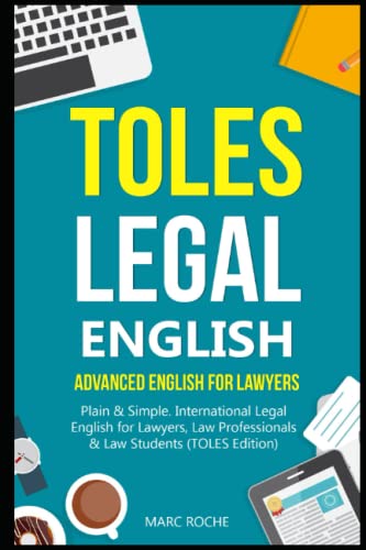 TOLES Legal English: Advanced English for Lawyers, Plain & Simple. International Legal English for Lawyers, Law Professionals & Law Students: (TOLES Edition) (TOLES Test Series, Band 1) von Independently Published