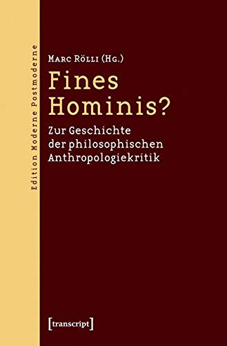 Fines Hominis?: Zur Geschichte der philosophischen Anthropologiekritik (Edition Moderne Postmoderne) von Transcript Verlag