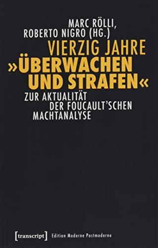 Vierzig Jahre »Überwachen und Strafen«: Zur Aktualität der Foucault'schen Machtanalyse (Edition Moderne Postmoderne) von transcript Verlag