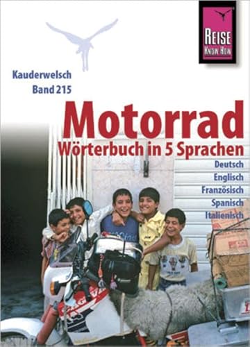 Reise Know-How Motorrad-Wörterbuch in 5 Sprachen - Deutsch, Englisch, Französisch, Spanisch, Italienisch -: Kauderwelsch-Band 215 Reise Know-How Motorrad-Wörterbuch in 5 Sprachen - Deutsch, Englisch, Französisch, Spanisch, Italienisch -: Kauderwelsch-Band 215