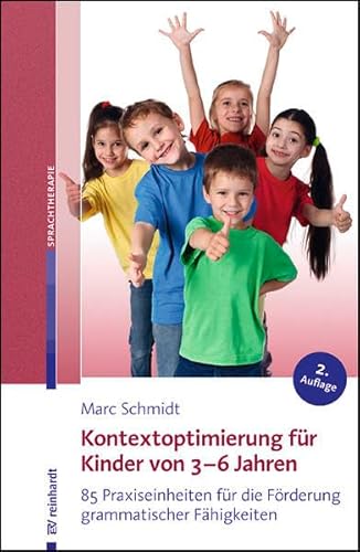 Kontextoptimierung für Kinder von 3–6 Jahren: 85 Praxiseinheiten für die Förderung grammatischer Fähigkeiten