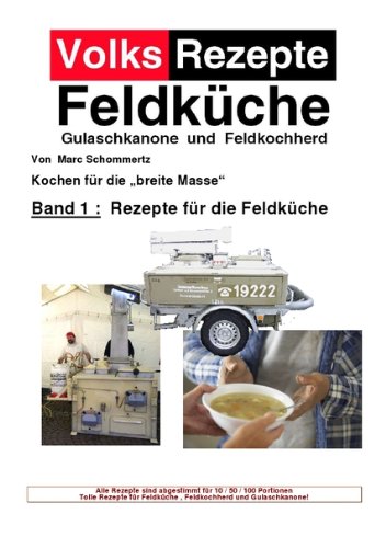Volksrezepte Band 1: Rezepte für die Feldküche Volksrezepte Band 1: Rezepte für die Feldküche