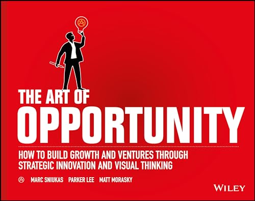 The Art of Opportunity: How to Build Growth and Ventures Through Strategic Innovation and Visual Thinking von Wiley