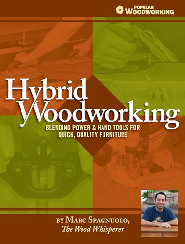 Hybrid Woodworking: Blending Power & Hand Tools for Quick, Quality Furniture (Popular Woodworking) von Popular Woodworking Books
