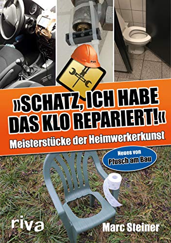 Schatz, ich habe das Klo repariert: Meisterstücke der Heimwerkerkunst. Neues von Pfusch am Bau Schatz, ich habe das Klo repariert: Meisterstücke der Heimwerkerkunst. Neues von Pfusch am Bau