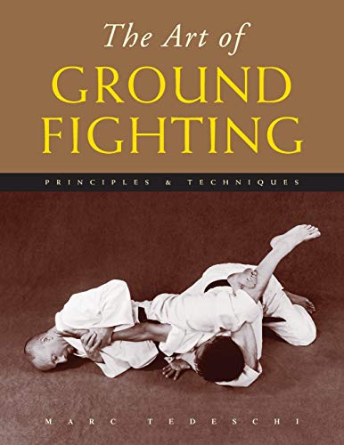 The Art of Ground Fighting: Principles & Techniques (The Art of Series) von Marc Tedeschi