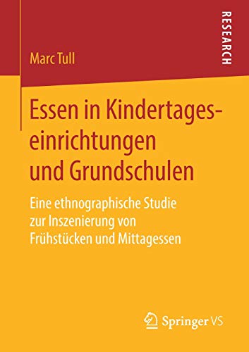 Essen in Kindertageseinrichtungen und Grundschulen: Eine ethnographische Studie zur Inszenierung von Frühstücken und Mittagessen von Springer-Verlag GmbH