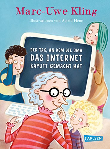 Der Tag, an dem die Oma das Internet kaputt gemacht hat von Carlsen Verlag GmbH