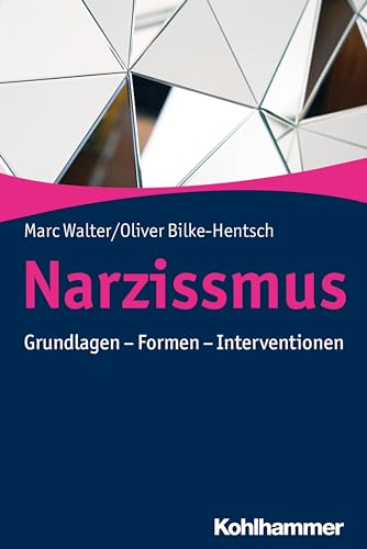 Narzissmus: Grundlagen - Formen - Interventionen von Kohlhammer W.