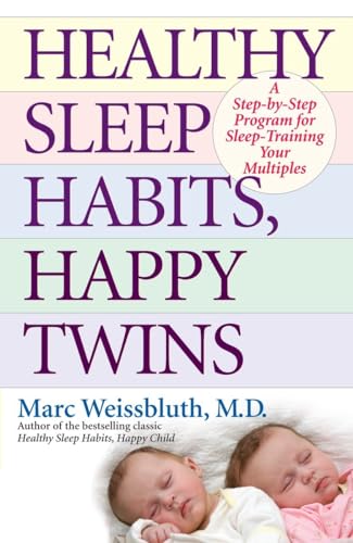 Healthy Sleep Habits, Happy Twins: A Step-by-Step Program for Sleep-Training Your Multiples Healthy Sleep Habits, Happy Twins: A Step-by-Step Program for Sleep-Training Your Multiples