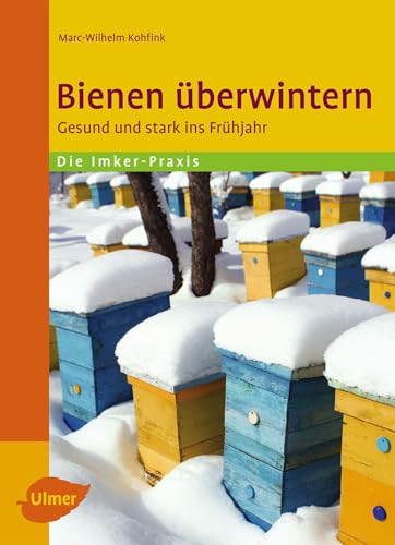 Bienen überwintern: Gesund und stark ins Frühjahr von Ulmer Eugen Verlag