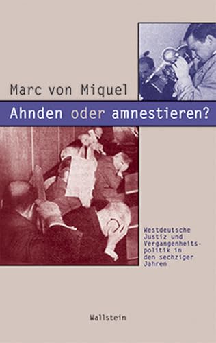 Ahnden oder amnestieren? Westdeutsche Justiz und Vergangenheitspolitik in den sechziger Jahren (Beiträge zur Geschichte des 20. Jahrhunderts) von Wallstein Verlag