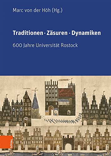Traditionen, Zäsuren, Dynamiken: 600 Jahre Universität Rostock. Im Auftrag des Rektors der Universität Traditionen, Zäsuren, Dynamiken: 600 Jahre Universität Rostock. Im Auftrag des Rektors der Universität