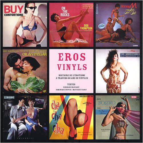 Eros vinyls : Histoire de l'érotisme à travers 60 ans de vinyles