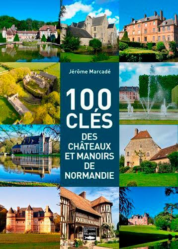 100 Clés des châteaux et manoirs de Normandie von DES FALAISES