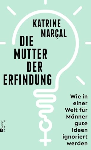 Die Mutter der Erfindung: Wie in einer Welt für Männer gute Ideen ignoriert werden | Nominiert für den Deutschen Wirtschaftsbuchpreis 2022 Die Mutter der Erfindung: Wie in einer Welt für Männer gute Ideen ignoriert werden | Nominiert für den Deutschen Wirtschaftsbuchpreis 2022