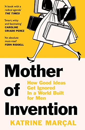 Mother of Invention: How Good Ideas Get Ignored in a World Built for Men von Harper Collins Publ. UK