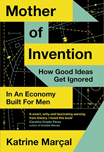Mother of Invention: How Good Ideas Get Ignored in an Economy Built for Men von William Collins