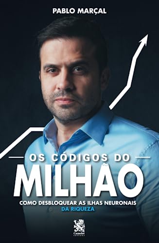 Os Códigos do Milhão - Pablo Marçal: Como Desbloquear as Ilhas Neuronais da Riqueza von Camelot Editora