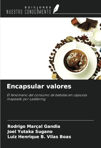 Encapsular valores: El fenómeno del consumo de bebidas en cápsulas mapeado por Laddering von Ediciones Nuestro Conocimiento