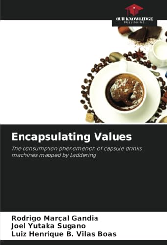 Encapsulating Values: The consumption phenomenon of capsule drinks machines mapped by Laddering von Our Knowledge Publishing