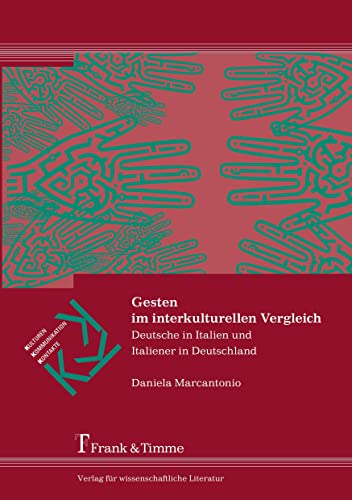 Gesten im interkulturellen Vergleich: Deutsche in Italien und Italiener in Deutschland (Kulturen – Kommunikation – Kontakte) von Frank & Timme