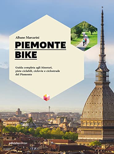 Piemonte bike. Guida completa agli itinerari, piste ciclabili, ciclovie e ciclostrade del Piemonte (Greenways)