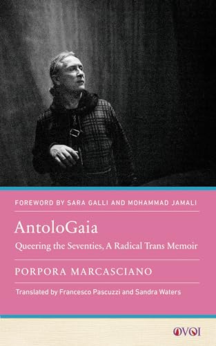 AntoloGaia: Queering the Seventies, a Radical Trans Memoir (Other Voices of Italy: Italian and Transnational Texts in Translation)