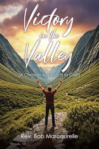 Victory in the Valley: (A Christian Approach to Grief) von Christian Faith Publishing, Inc