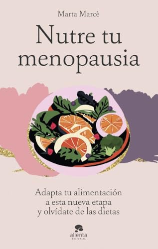 Nutre tu menopausia: Adapta tu alimentación a esta nueva etapa y olvídate de las dietas (Alienta) von Alienta Editorial