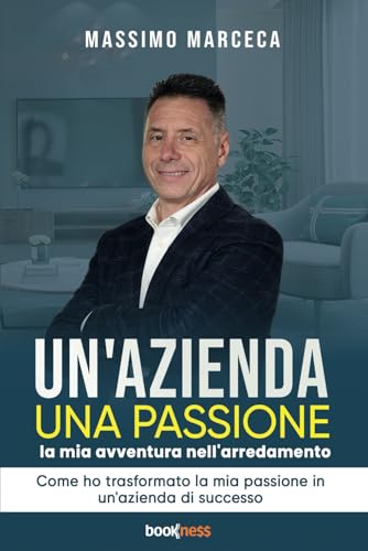 UN'AZIENDA UNA PASSIONE: La mia avventura nell'arredamento. Come ho trasformato la mia passione in un'azienda di successo. UN'AZIENDA UNA PASSIONE: La mia avventura nell'arredamento. Come ho trasformato la mia passione in un'azienda di successo. von Bookness