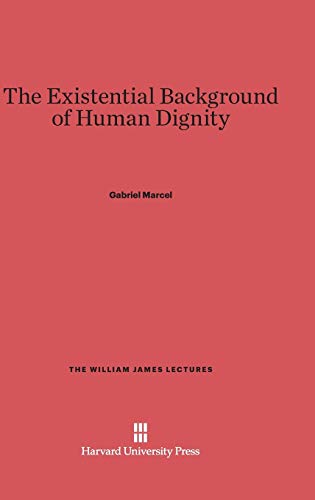 The Existential Background of Human Dignity (William James Lectures, Band 4) von Harvard University Press