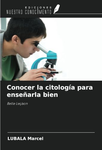 Conocer la citología para enseñarla bien: Belle Leçàon von Ediciones Nuestro Conocimiento