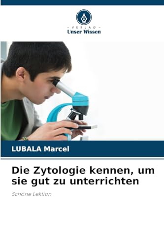 Die Zytologie kennen, um sie gut zu unterrichten: Schöne Lektion von Verlag Unser Wissen