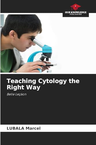 Teaching Cytology the Right Way: Belle Leçàon von Our Knowledge Publishing
