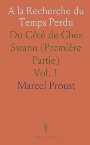 A la Recherche du Temps Perdu: Du Côté de Chez Swann (Première Partie) von Sothis Press