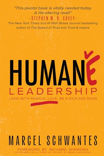 Humane Leadership: Lead with Radical Love, Be a Kick-Ass Boss von Business Expert Press