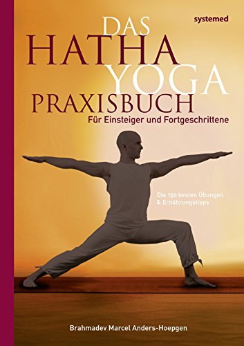 Das Hatha Yoga Praxisbuch: Für Einsteiger und Fortgeschrittene