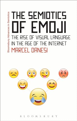 The Semiotics of Emoji: The Rise of Visual Language in the Age of the Internet (Bloomsbury Advances in Semiotics) von Bloomsbury
