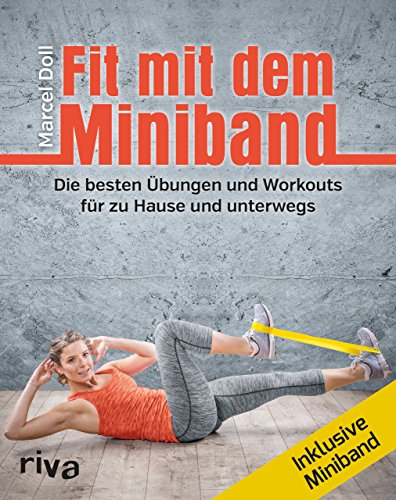 Fit mit dem Miniband: Die besten Übungen und Workouts für zu Hause und unterwegs. Inkl. Miniband Fit mit dem Miniband: Die besten Übungen und Workouts für zu Hause und unterwegs. Inkl. Miniband