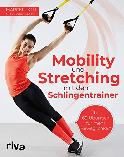 Mobility und Stretching mit dem Schlingentrainer: Über 60 Übungen für mehr Beweglichkeit von riva Verlag