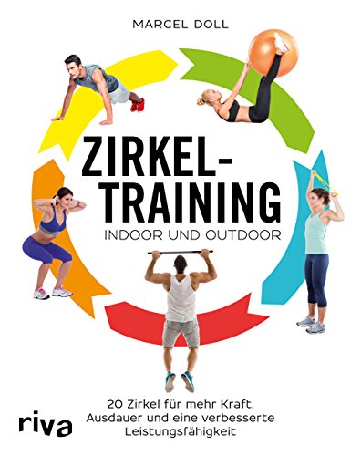 Zirkeltraining – indoor und outdoor: 20 Zirkel für mehr Kraft, Ausdauer und eine verbesserte Leistungsfähigkeit von Riva