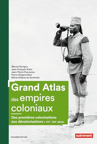 Grand Atlas des empires coloniaux: Premières colonisations, empires coloniaux, décolonisations (XVe-XXIe siècles) von AUTREMENT