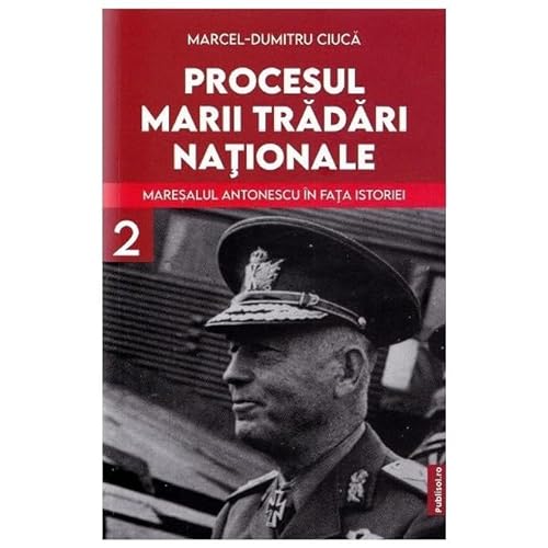 Procesul Marii Tradari Nationale. Maresalul Antonescu In Fata Istoriei Vol.2