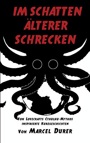 Im Schatten älterer Schrecken: Von Lovecrafts Cthulhu-Mythos inspirierte Kurzgeschichten
