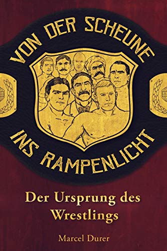 Von der Scheune ins Rampenlicht - Der Ursprung des Wrestlings von Independently Published