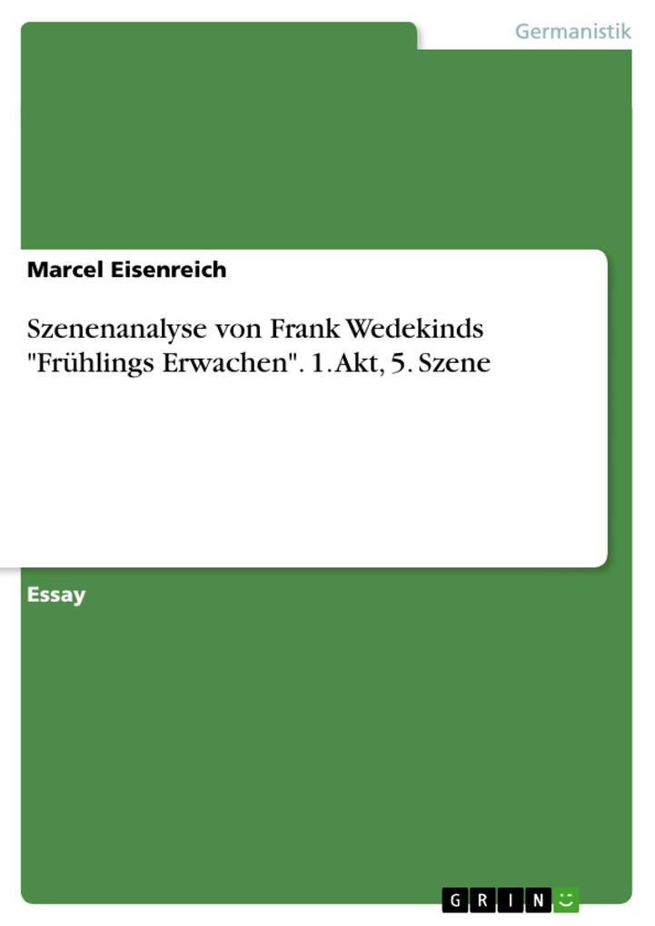 Szenenanalyse von Frank Wedekinds Frühlings Erwachen. 1. Akt 5. Szene von GRIN Verlag